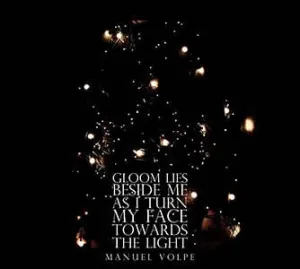 Gloom Lies Beside Me As I Turn My Face Towards The Light